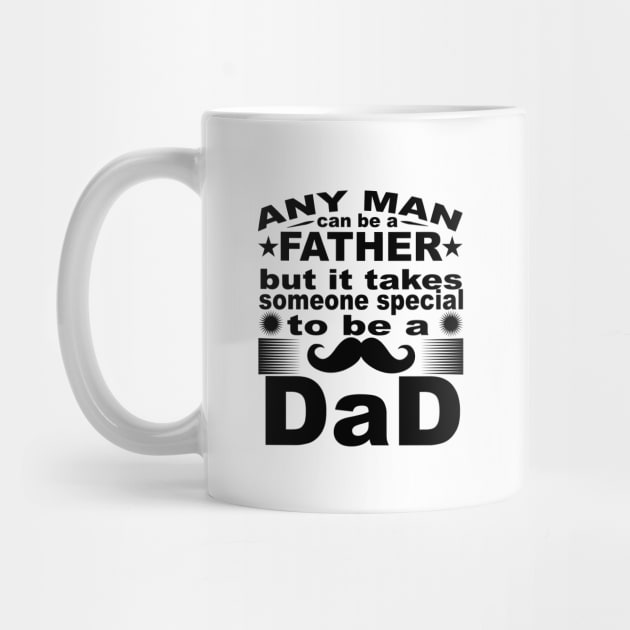 Any Man Can Be A Father But It Takes Some Special To Be a Dad by T-Culture